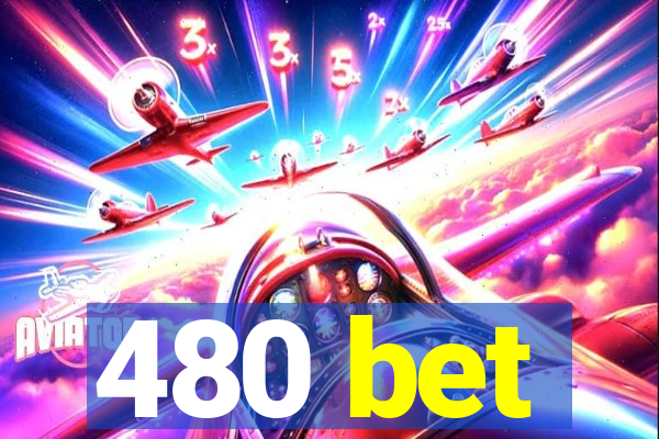 480 bet